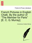 Image for French Pictures in English Chalk. by the Author of &quot;The Member for Paris&quot; [E. C. G. Murray].