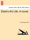 Image for Elsie&#39;s Art Life. a Novel. Vol. III