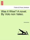 Image for Was It Wise? a Novel. by Volo Non Valeo.