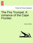 Image for The Fire Trumpet. a Romance of the Cape Frontier.