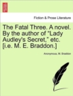 Image for The Fatal Three. a Novel. by the Author of &quot;Lady Audley&#39;s Secret,&quot; Etc. [I.E. M. E. Braddon.] Vol. II