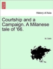 Image for Courtship and a Campaign. a Milanese Tale of &#39;66. Vol. I.