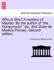 Image for Who Is She? a Mystery of Mayfair. by the Author of &quot;The Honeymoon,&quot; Etc. [The Duke de Medina Pomar]. Second Edition.