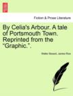 Image for By Celia&#39;s Arbour. a Tale of Portsmouth Town. Reprinted from the Graphic..