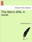 Image for This Man&#39;s Wife. a Novel.