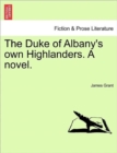 Image for The Duke of Albany&#39;s Own Highlanders. a Novel.