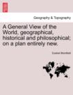 Image for A General View of the World, geographical, historical and philosophical; on a plan entirely new.