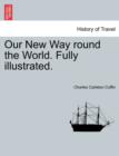 Image for Our New Way round the World. Fully illustrated.