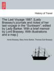 Image for The Last Voyage 1887. [Lady Brassey&#39;s journals and notes of her last voyage in the &quot;Sunbeam&quot;; edited by Lady Barker. With a brief memoir by Lord Brassey. With illustrations and a map.]