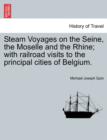 Image for Steam Voyages on the Seine, the Moselle and the Rhine; with railroad visits to the principal cities of Belgium.