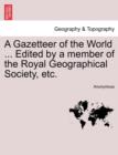 Image for A Gazetteer of the World ... Edited by a member of the Royal Geographical Society, etc. Vol. III