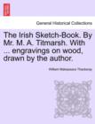 Image for The Irish Sketch-Book. By Mr. M. A. Titmarsh. With ... engravings on wood, drawn by the author.