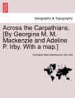 Image for Across the Carpathians. [By Georgina M. M. MacKenzie and Adeline P. Irby. with a Map.]