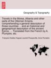 Image for Travels in the Morea, Albania and other parts of the Ottoman Empire, comprehending a general description of those countries ... and an historical and geographical description of the ancient Epirus. ..