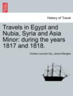 Image for Travels in Egypt and Nubia, Syria and Asia Minor : during the years 1817 and 1818.