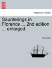 Image for Saunterings in Florence ... 2nd edition ... enlarged.
