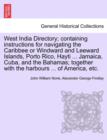 Image for West India Directory; Containing Instructions for Navigating the Caribbee or Windward and Leeward Islands, Porto Rico, Hayti ... Jamaica, Cuba, and the Bahamas; Together with the Harbours ... of Ameri
