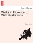 Image for Walks in Florence ... With illustrations.