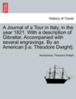 Image for A Journal of a Tour in Italy, in the year 1821. With a description of Gibraltar. Accompanied with several engravings. By an American [i.e. Theodore Dwight].