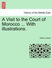 Image for A Visit to the Court of Morocco ... with Illustrations.