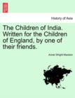 Image for The Children of India. Written for the Children of England, by One of Their Friends.