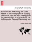Image for Reasons for Returning the Gold Medal of the Geographical Society of France, and for Withdrawing from Its Membership; In a Letter to M. de la Roquette, General Secretary, Etc.
