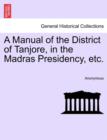 Image for A Manual of the District of Tanjore, in the Madras Presidency, Etc.