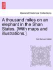 Image for A thousand miles on an elephant in the Shan States. [With maps and illustrations.]