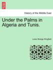 Image for Under the Palms in Algeria and Tunis. Vol. II