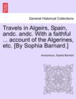 Image for Travels in Algeirs, Spain, Andc. Andc. with a Faithful ... Account of the Algerines, Etc. [By Sophia Barnard.]