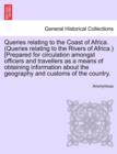Image for Queries Relating to the Coast of Africa. (Queries Relating to the Rivers of Africa.) [prepared for Circulation Amongst Officers and Travellers as a Means of Obtaining Information about the Geography a