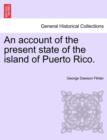 Image for An Account of the Present State of the Island of Puerto Rico.