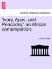 Image for &#39;Ivory, Apes, and Peacocks;&#39; an African Contemplation.