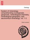 Image for System of mineralogy, comprehending oryctognosie, geognosie, mineralogical chemistry, mineralogical geography, and oeconomical mineralogy. vol. 1-3. Second Edition