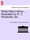 Image for White Man&#39;s Africa ... Illustrated by R. C. Woodville, Etc.