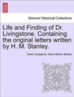 Image for Life and Finding of Dr. Livingstone. Containing the Original Letters Written by H. M. Stanley.