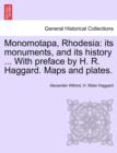 Image for Monomotapa, Rhodesia : Its Monuments, and Its History ... with Preface by H. R. Haggard. Maps and Plates.