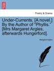 Image for Under-Currents. [A Novel.] by the Author of &quot;Phyllis.&quot; [Mrs Margaret Argles, Afterwards Hungerford].
