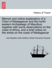 Image for Memoir and notice explanatory of a Chart of Madagascar and the north-eastern Archipelago of Mauritius; together with some observations on the coast of Africa, and a brief notice on the winds on the co