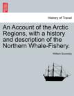 Image for An Account of the Arctic Regions, with a history and description of the Northern Whale-Fishery. VOL. I