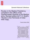 Image for Routes in the Madras Presidency, compiled in the Office of the Quartermaster-General of the Madras army. Revised edition [of F. H. Scott&#39;s &quot;Routes in the Peninsula of India.&quot; With map]. .
