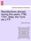 Image for Recollections Abroad, During the Years 1790, 1791. [Italy, the Tyrol, Etc.] F.P.