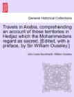 Image for Travels in Arabia, comprehending an account of those territories in Hedjaz which the Mohammedans regard as sacred. [Edited, with a preface, by Sir William Ouseley.]