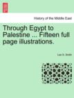 Image for Through Egypt to Palestine ... Fifteen Full Page Illustrations.