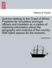 Image for Queries Relating to the Coast of Africa. Prepared for Circulation Amongst Officers and Travellers as a Means of Obtaining Information about the Geography and Customs of the Country. with Blank Spaces 