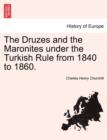 Image for The Druzes and the Maronites Under the Turkish Rule from 1840 to 1860.