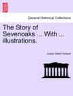 Image for The Story of Sevenoaks ... with ... Illustrations.