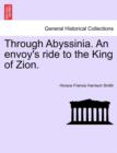 Image for Through Abyssinia. an Envoy&#39;s Ride to the King of Zion.