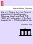 Image for Life and Work at the great Pyramid during the months of January, February, March, and April, A.D. 1865; with a discussion of the facts ascertained ... With illustrations, etc. Vol. III.