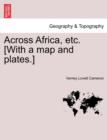 Image for Across Africa, Etc. [With a Map and Plates.] Vol. I